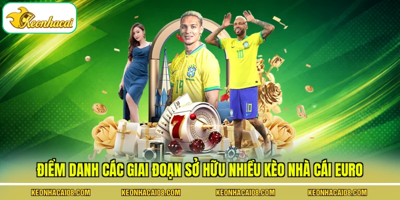 Kèo Nhà Cái Euro - 5 Hình Thức Luôn Được Ưa Chuộng Nhất 4 Điểm danh các giai đoạn sở hữu nhiều kèo nhà cái Euro
