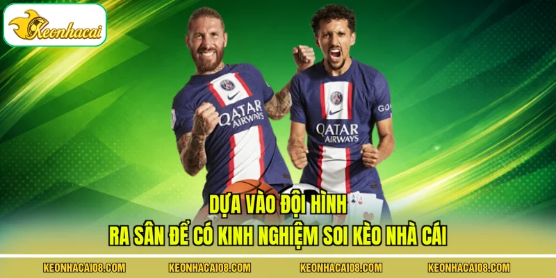 Dựa vào đội hình ra sân để có kinh nghiệm soi kèo nhà cái