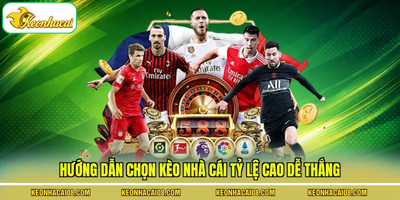 Kèo Nhà Cái Tỷ Lệ Cao - Cập Nhật 3 Giải Đấu Hôm Nay 4 Hướng dẫn chọn kèo nhà cái tỷ lệ cao dễ thắng