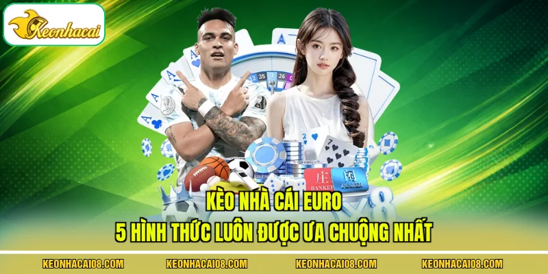 Kèo Nhà Cái Euro - 5 Hình Thức Luôn Được Ưa Chuộng Nhất 1 Kèo Nhà Cái Euro - 5 Hình Thức Luôn Được Ưa Chuộng Nhất