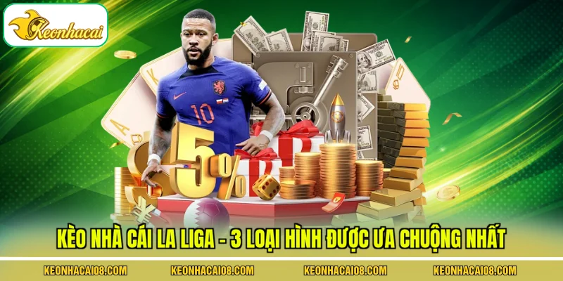 Kèo Nhà Cái La Liga - 3 Loại Hình Được Ưa Chuộng Nhất 1 Kèo Nhà Cái La Liga - 3 Loại Hình Được Ưa Chuộng Nhất