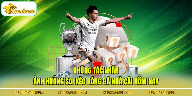 Những tác nhân ảnh hưởng soi kèo bóng đá nhà cái hôm nay