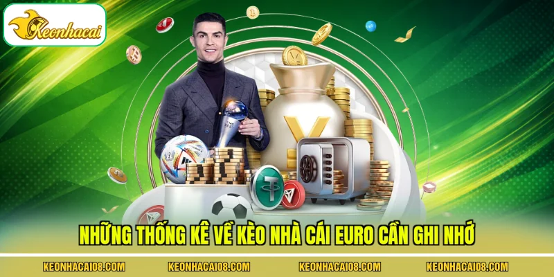 Kèo Nhà Cái Euro - 5 Hình Thức Luôn Được Ưa Chuộng Nhất 3 Những thống kê về kèo nhà cái Euro cần ghi nhớ