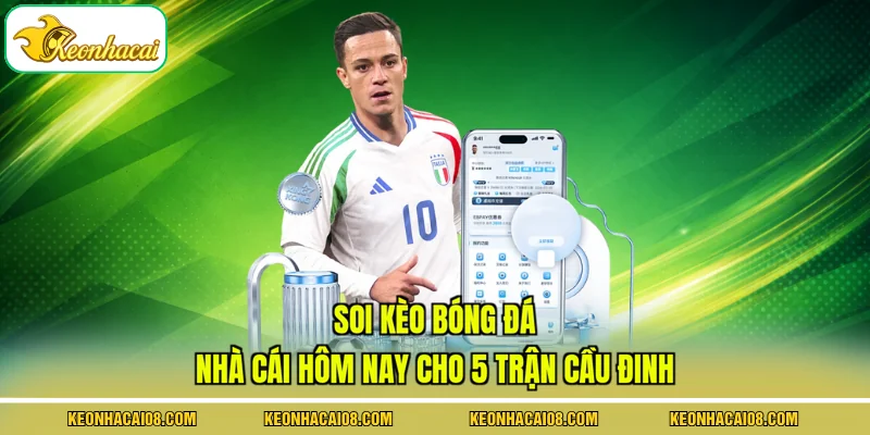 Soi Kèo Bóng Đá Nhà Cái Hôm Nay Cho 5 Trận Cầu Đinh