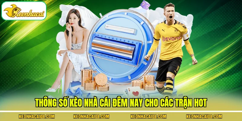 Thông số kèo nhà cái đêm nay cho các trận hot