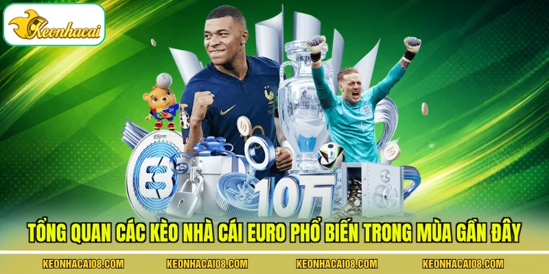 Kèo Nhà Cái Euro - 5 Hình Thức Luôn Được Ưa Chuộng Nhất 2 Tổng quan các kèo nhà cái Euro phổ biến trong mùa gần đây