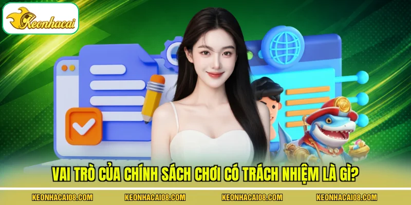 Vai trò của chính sách chơi có trách nhiệm là gì?